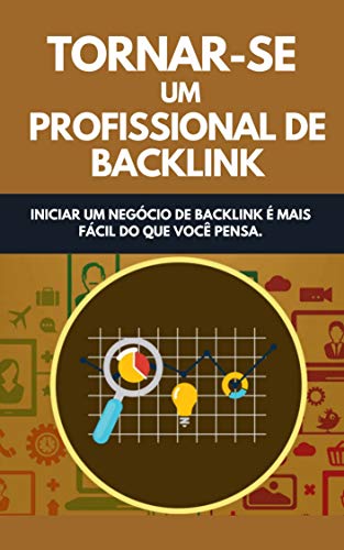 Livro PDF Tornar-se Um Profissional De Backlink: Iniciar Um Negócio De Backlink E Mais Fácil Do Que Você Pensa