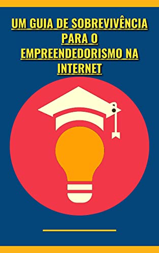 Livro PDF Um Guia de Sobrevivência para o Empreendedorismo na Internet