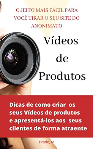 Livro PDF Vídeo de Produtos: O JEITO MAIS FÁCIL DE VOCÊ TIRAR SEU SITE DO ANONIMATO