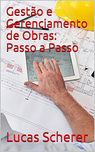 Livro PDF Gestão e Gerenciamento de Obras: Passo a Passo