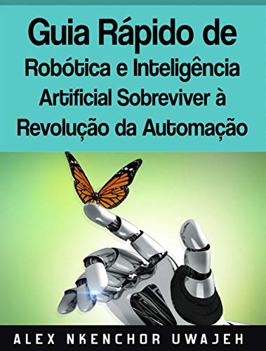 Livro PDF Guia Rápido De Robótica E Inteligência Artificial: Sobreviver À Revolução Da Automação