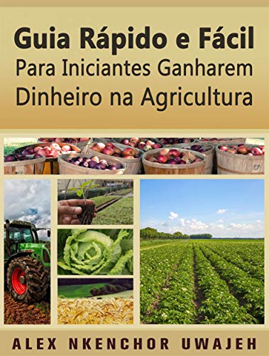 Livro PDF Guia Rápido E Fácil Para Iniciantes Ganharem Dinheiro Na Agricultura