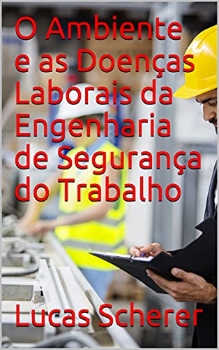 Livro PDF: O Ambiente e as Doenças Laborais da Engenharia de Segurança do Trabalho