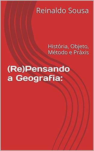 Livro PDF: (Re)Pensando a Geografia:: História, Objeto, Método e Práxis
