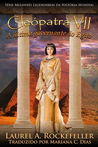Livro PDF Cleópatra VII: A última governante do Egito (Mulheres legendárias da história mundial Livro 9)