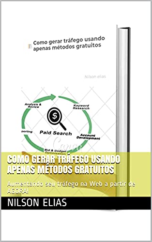 Livro PDF Como gerar tráfego usando apenas métodos gratuitos: Aumentando seu tráfego na Web a partir de AGORA!
