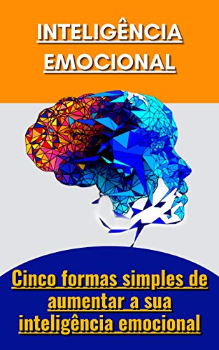 Livro PDF Inteligência emocional: Cinco formas simples de aumentar a sua inteligência emocional