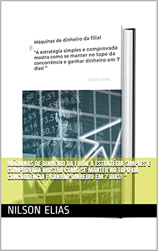 Livro PDF Máquinas de dinheiro da filial A estratégia simples e comprovada mostra como se manter no topo da concorrência e ganhar dinheiro em 7 dias! ”