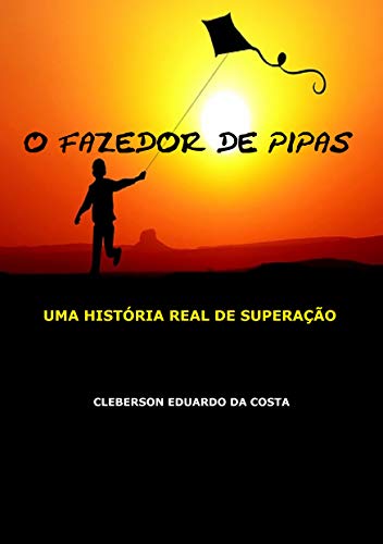 Livro PDF O FAZEDOR DE PIPAS: UMA HISTÓRIA REAL DE SUPERAÇÃO
