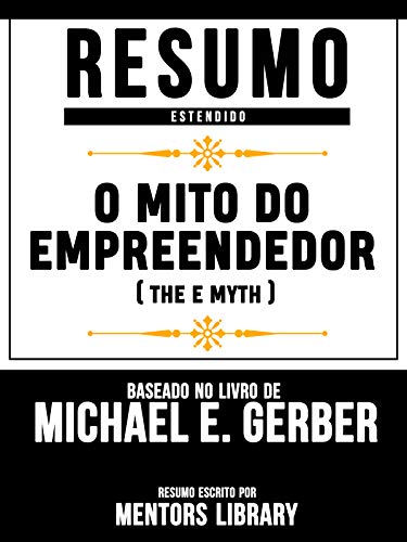 Livro PDF O Mito Do Empreendedor (The E Myth) – Baseado No Livro De Michael E. Gerber
