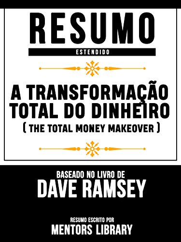 Livro PDF Resumo Estendido: A Transformação Total Do Dinheiro – Baseado No Livro De Dave Ramsey