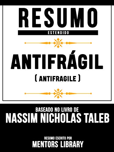 Livro PDF Resumo Estendido: Antifrágil (Antifragile) – Baseado No Livro De Nassim Nicholas Taleb