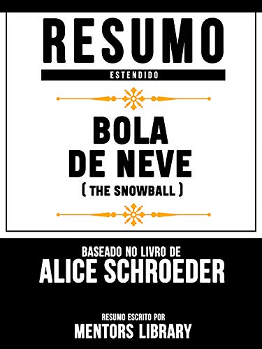 Livro PDF Resumo Estendido: Bola De Neve (The Snowball) – Baseado No Livro De Alice Schroeder