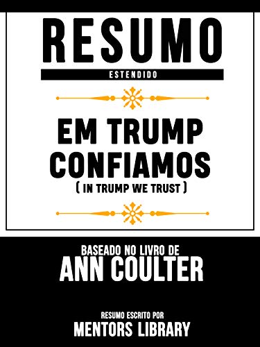 Livro PDF Resumo Estendido: Em Trump Confiamos (In Trump We Trust): Baseado No Livro De Ann Coulter
