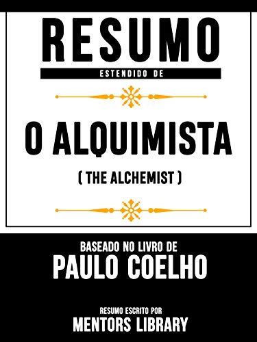 Livro PDF Resumo Estendido: O Alquimista (The Alchemist) – Baseado No Livro De Paulo Coelho