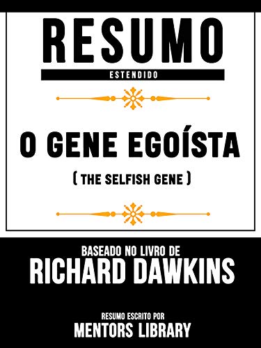 Livro PDF Resumo Estendido: O Gene Egoísta (The Selfish Gene) – Baseado No Livro De Clinton Richard Dawkins