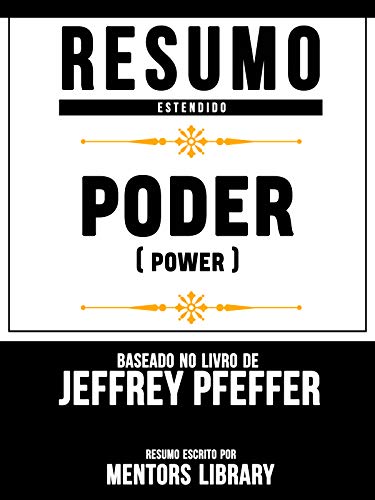 Livro PDF Resumo Estendido: Poder (Power) – Baseado No Livro De Jeffrey Pfeffer