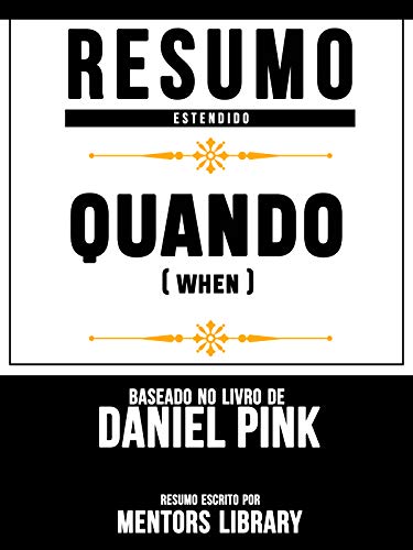 Livro PDF Resumo Estendido: Quando (When) – Baseado No Livro De Daniel H. Pink