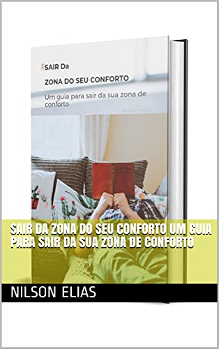 Livro PDF SAIR DA ZONA DO SEU CONFORTO Um guia para sair da sua zona de conforto