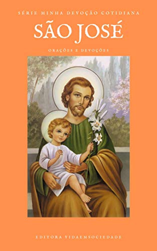 Livro PDF São José: Orações e Devoções a São José para o ano de 2021 consagrado ao Pai Adotivo de Jesus (Minha Devoção Cotidiana)