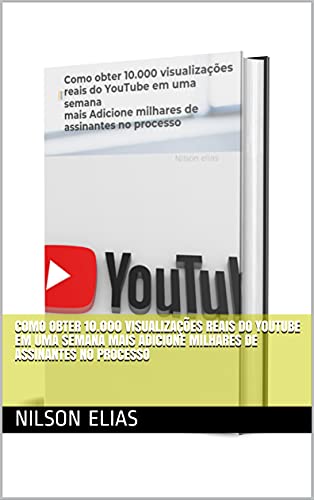 Livro PDF Como obter 10.000 visualizações reais do YouTube em uma semana mais Adicione milhares de assinantes no processo