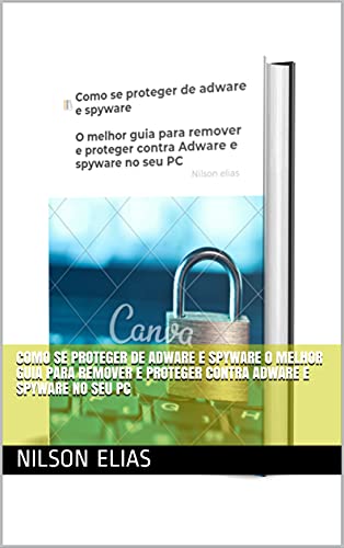 Livro PDF Como se proteger de adware e spyware O melhor guia para remover e proteger contra Adware e spyware no seu PC