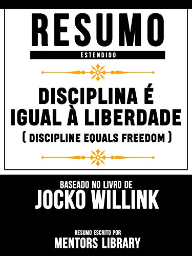 Livro PDF Disciplina É Igual À Liberdade (Discipline Equals Freedom) – Baseado No Livro De Jocko Willink