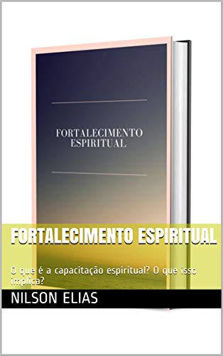 Livro PDF Fortalecimento espiritual: O que é a capacitação espiritual? O que isso implica?