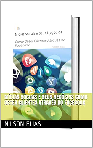 Livro PDF Mídias Sociais e Seus Negócios Como Obter Clientes Através do Facebook