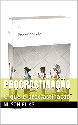 Livro PDF Procrastinação: O que é procrastinação?