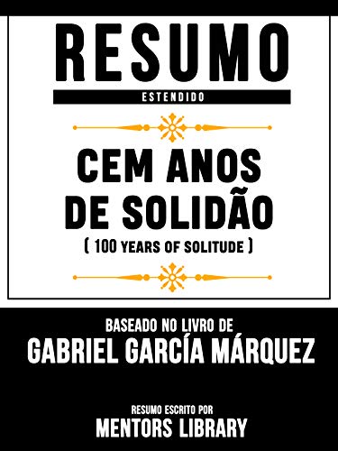 Livro PDF Resumo E Analise: Cem Anos De Solidão (One Hundred Years Of Solitude) – Baseado No Livro De Gabriel García Márquez