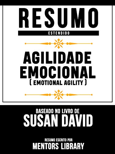 Livro PDF Resumo Estendido: Agilidade Emocional (Emotional Agility) – Baseado No Livro De Susan David