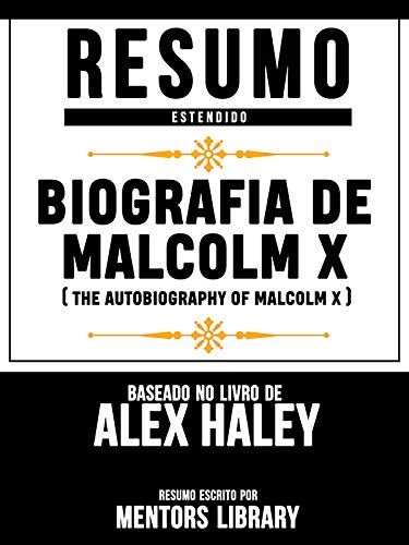 Livro PDF Resumo Estendido: Biografia De Malcolm X (The Autobiography Of Malcolm X) – Baseado No Livro De Alex Haley