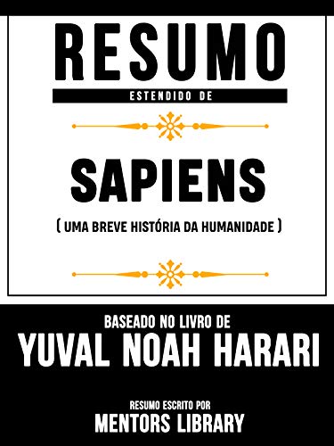 Livro PDF Resumo Estendido De Sapiens: Uma Breve História da Humanidade – Baseado No Livro De Yuval Noah Harari