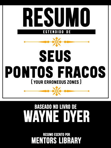 Livro PDF Resumo Estendido De Seus Pontos Fracos (Your Erroneous Zones) – Baseado No Livro De Wayne Dyer