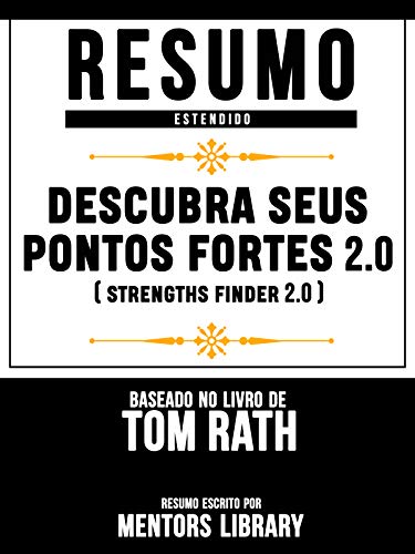 Livro PDF Resumo Estendido: Descubra Seus Pontos Fortes (Strengths Finder 2.0) – Baseado No Livro De Tom Rath