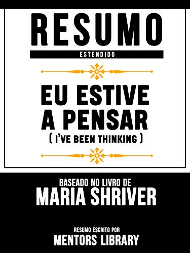 Livro PDF Resumo Estendido: Eu Estive A Pensar (Ive Been Thinking) – Baseado No Livro De Maria Shriver