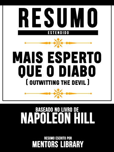 Livro PDF Resumo Estendido: Mais Esperto Que O Diabo (Outwitting The Devil): Baseado No Livro De Napoleon Hill