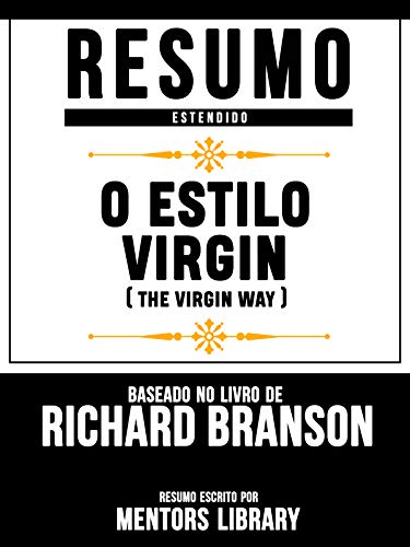 Livro PDF Resumo Estendido: O Estilo Virgin (The Virgin Way) – Baseado No Livro De Richard Branson