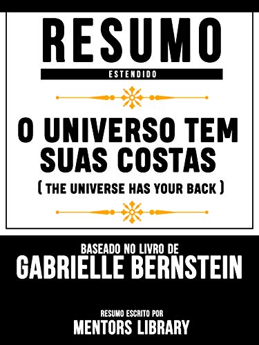 Livro PDF Resumo Estendido: O Universo Tem Suas Costas (The Universe Has Your Back) – Baseado No Livro De Gabrielle Bernstein