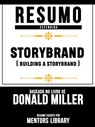 Livro PDF Resumo Estendido: Storybrand (Building A Storybrand) – Baseado No Livro De Donald Miller