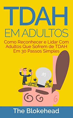 Livro PDF TDAH em Adultos – Como Reconhecer e Lidar Com Adultos Que Sofrem de TDAH Em 30 Passos Simples