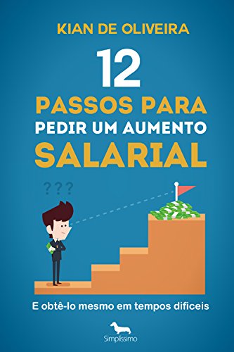 Livro PDF 12 passos para pedir um aumento salarial: (e obtê-lo mesmo em tempos difíceis!)
