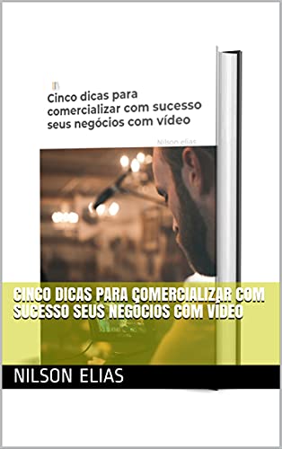 Livro PDF Cinco dicas para comercializar com sucesso seus negócios com vídeo