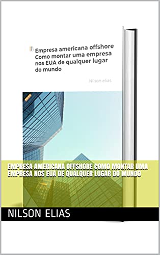 Livro PDF Empresa americana offshore Como montar uma empresa nos EUA de qualquer lugar do mundo