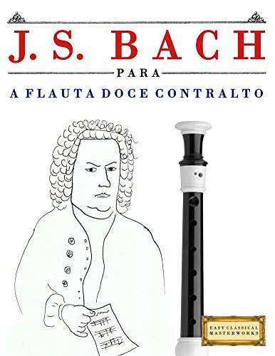 Livro PDF J. S. Bach para a Flauta Doce Contralto: 10 peças fáciles para a Flauta Doce Contralto livro para principiantes