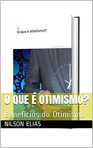 Livro PDF O que é otimismo?: Benefícios do Otimismo