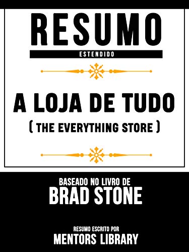 Livro PDF Resumo Estendido: A Loja De Tudo (The Everything Store): Baseado No Livro De Brad Stone