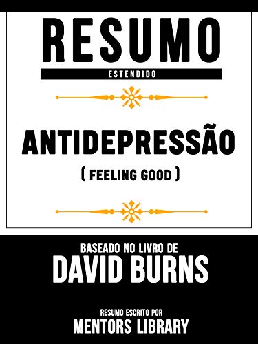 Livro PDF Resumo Estendido: Antidepressão (Feeling Good) – Baseado No Livro De David D. Burns