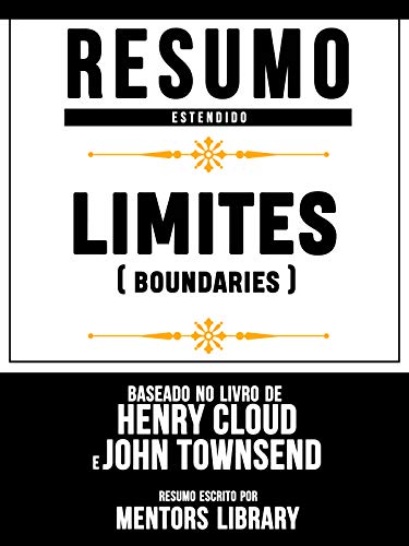 Livro PDF Resumo Estendido: Limites (Boundaries) – Baseado No Livro De Henry Cloud E John Townsend